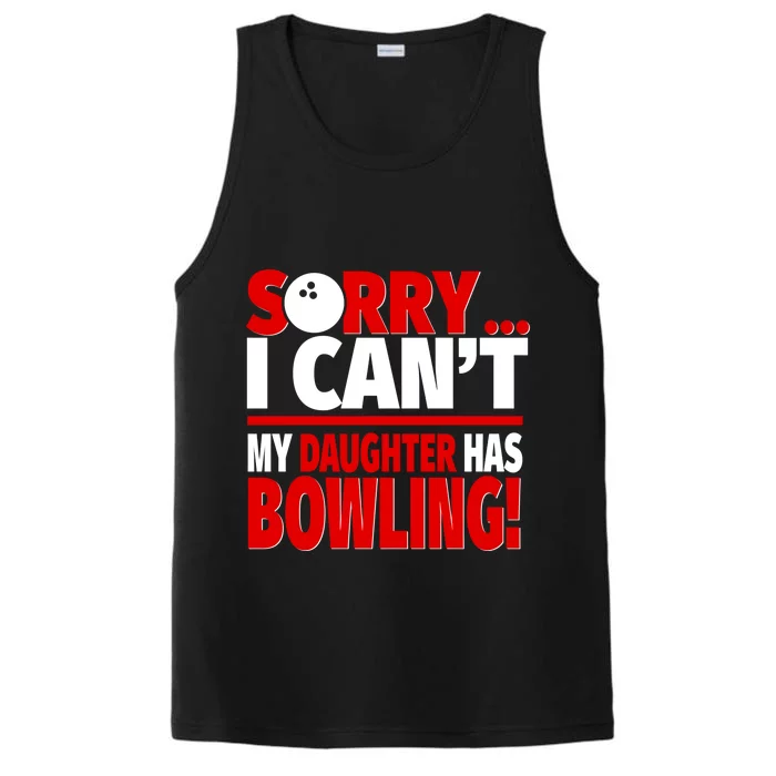 Sorry I CanT My Daughter Has Bowling Bowling Mom Or Dad Gift Performance Tank