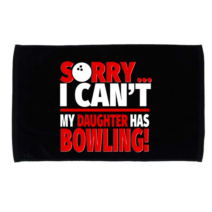 Sorry I CanT My Daughter Has Bowling Bowling Mom Or Dad Gift Microfiber Hand Towel