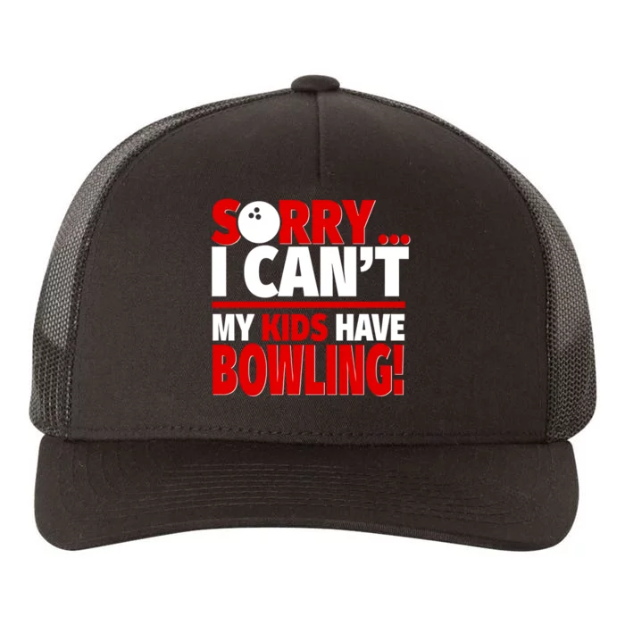 Sorry I CanT My Have Bowling Bowling Mom Or Dad Gift Yupoong Adult 5-Panel Trucker Hat