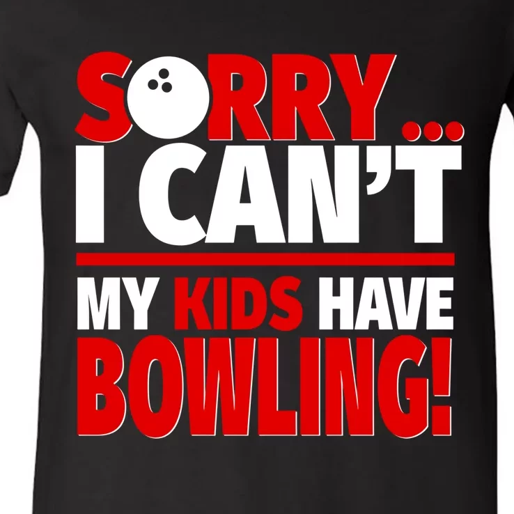 Sorry I CanT My Have Bowling Bowling Mom Or Dad Gift V-Neck T-Shirt