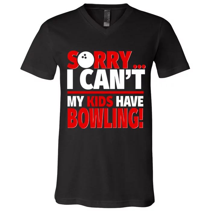 Sorry I CanT My Have Bowling Bowling Mom Or Dad Gift V-Neck T-Shirt