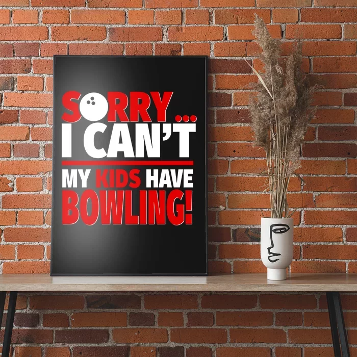 Sorry I CanT My Have Bowling Bowling Mom Or Dad Gift Poster