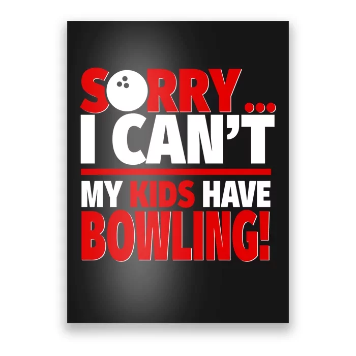 Sorry I CanT My Have Bowling Bowling Mom Or Dad Gift Poster