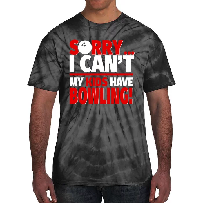 Sorry I CanT My Have Bowling Bowling Mom Or Dad Gift Tie-Dye T-Shirt