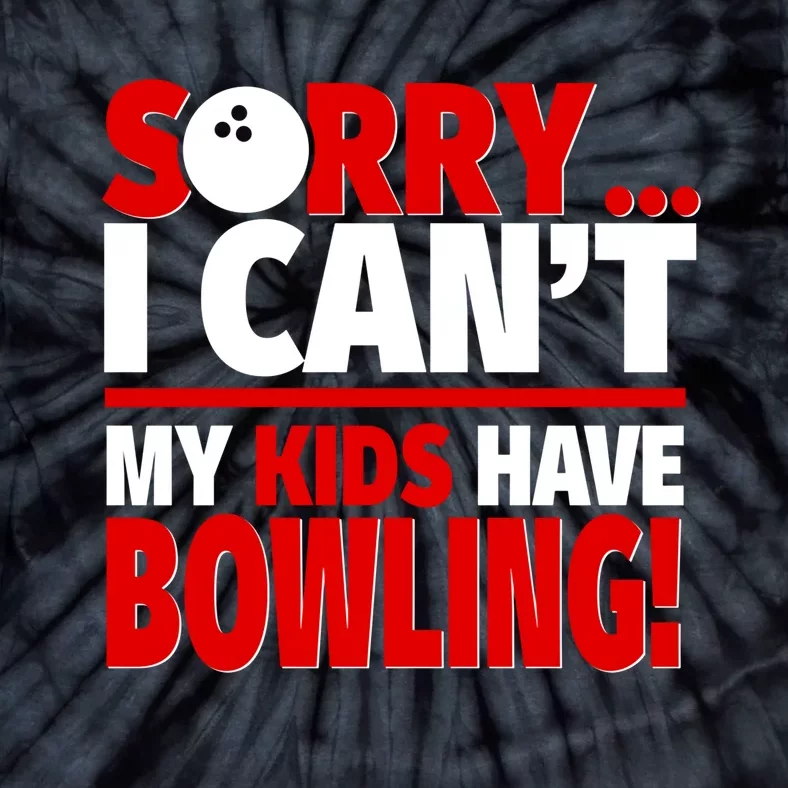 Sorry I CanT My Have Bowling Bowling Mom Or Dad Gift Tie-Dye T-Shirt