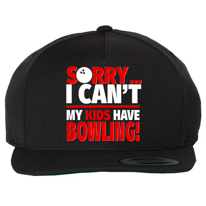 Sorry I CanT My Have Bowling Bowling Mom Or Dad Gift Wool Snapback Cap