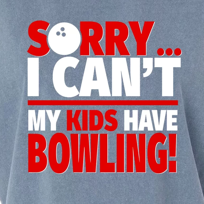 Sorry I CanT My Have Bowling Bowling Mom Or Dad Gift Garment-Dyed Women's Muscle Tee