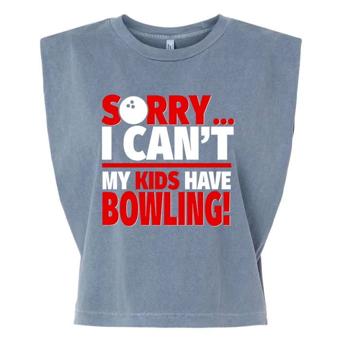 Sorry I CanT My Have Bowling Bowling Mom Or Dad Gift Garment-Dyed Women's Muscle Tee