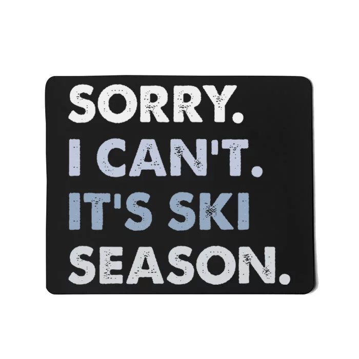 Sorry I CanT ItS Ski Season Winter Sports Ski Athlete Mousepad