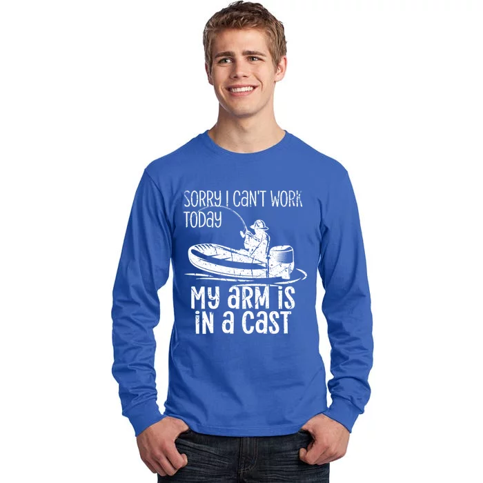 Sorry I Cant Work Today My Arm Is In A Cast Funny Fishing Gift Tall Long Sleeve T-Shirt