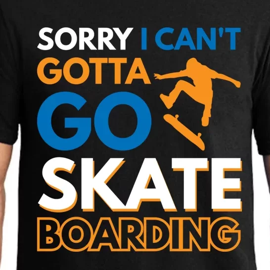 Sorry I CanT Gotta Go Skateboarding Gift Pajama Set