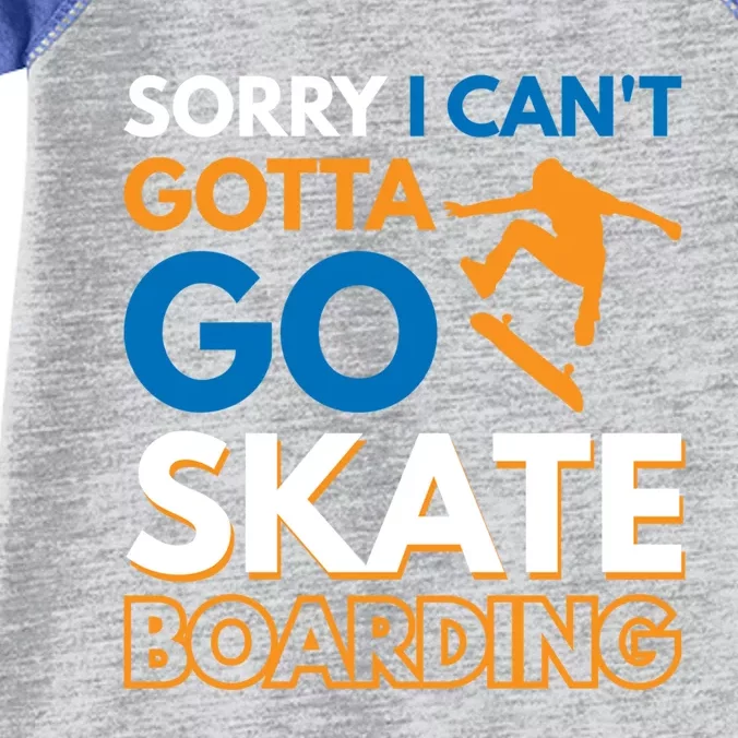 Sorry I CanT Gotta Go Skateboarding Gift Infant Baby Jersey Bodysuit