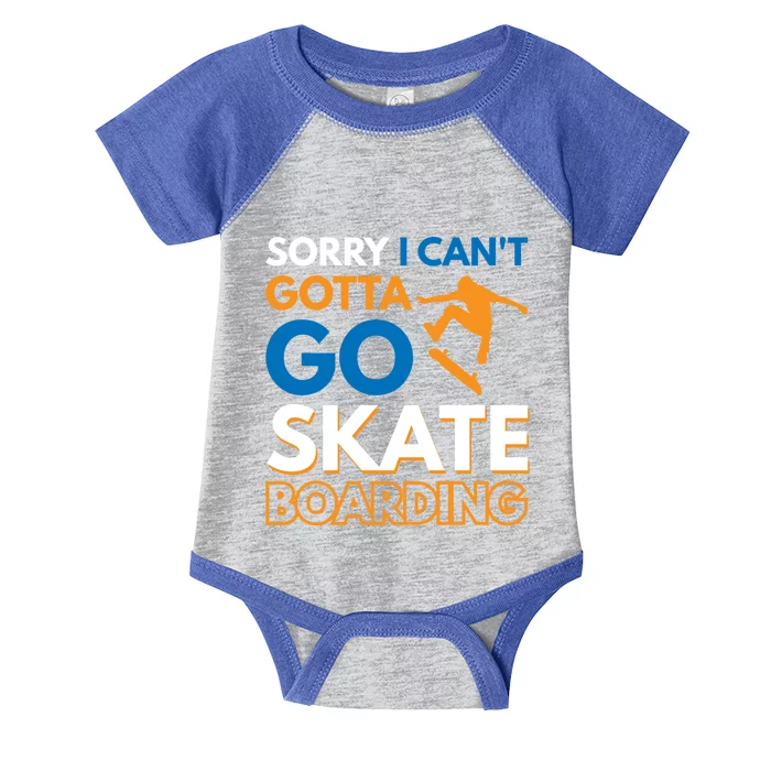 Sorry I CanT Gotta Go Skateboarding Gift Infant Baby Jersey Bodysuit