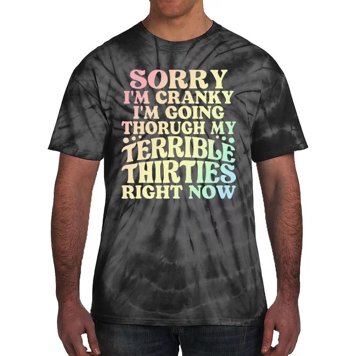 Sorry IM Cranky IM Going Through My Terrible Thirties Tie-Dye T-Shirt