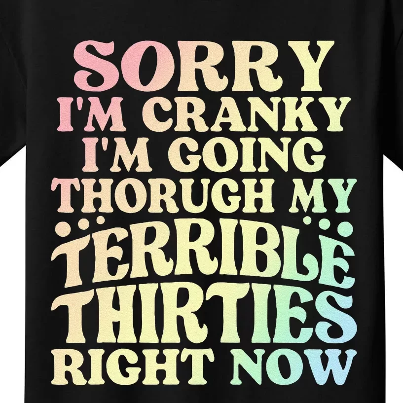 Sorry IM Cranky IM Going Through My Terrible Thirties Kids T-Shirt