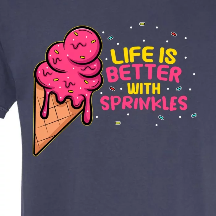 Sweet Ice Cream Fan Life Is Better With Sprinkles Great Gift Garment-Dyed Heavyweight T-Shirt