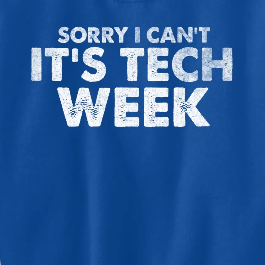 Sorry I Cant Its Tech Week Theatre Rehearsal Funny Quote Gift Kids Sweatshirt