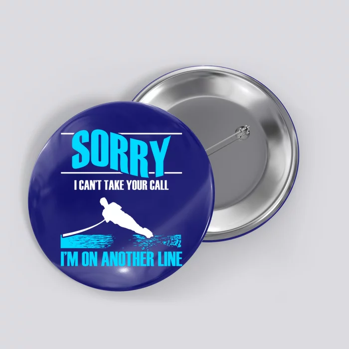 Sorry I Cant Take Your Call Water Skiing Sports Athletes Gift Button