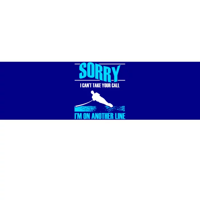 Sorry I Cant Take Your Call Water Skiing Sports Athletes Gift Bumper Sticker