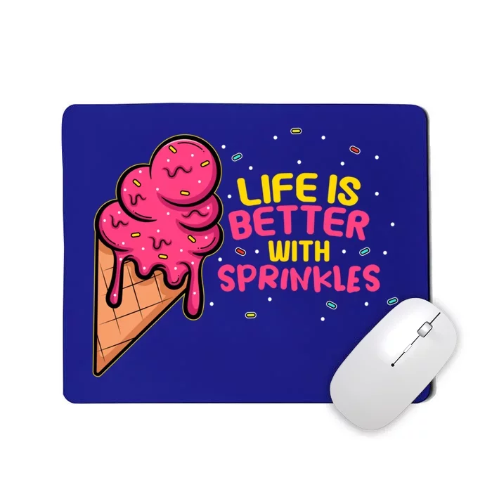 Sweet Ice Cream Fan Life Is Better With Sprinkles Great Gift Mousepad