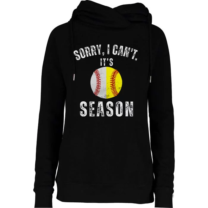 Sorry I CanT ItS Baseball And Softball Season Mom Of Both Womens Funnel Neck Pullover Hood