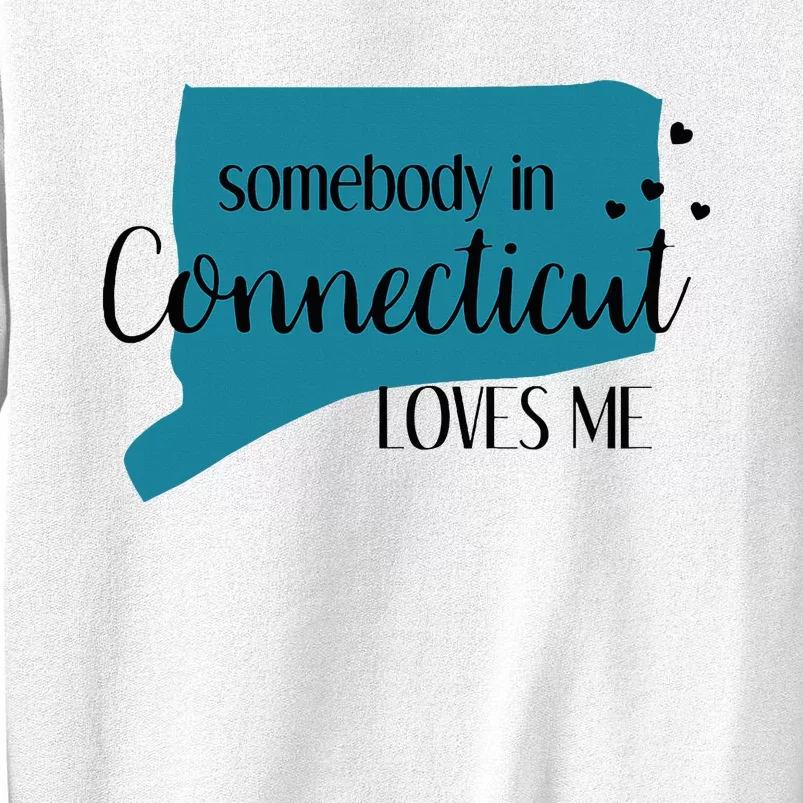 Somebody In Connecticut Loves Me Ct State Sweatshirt