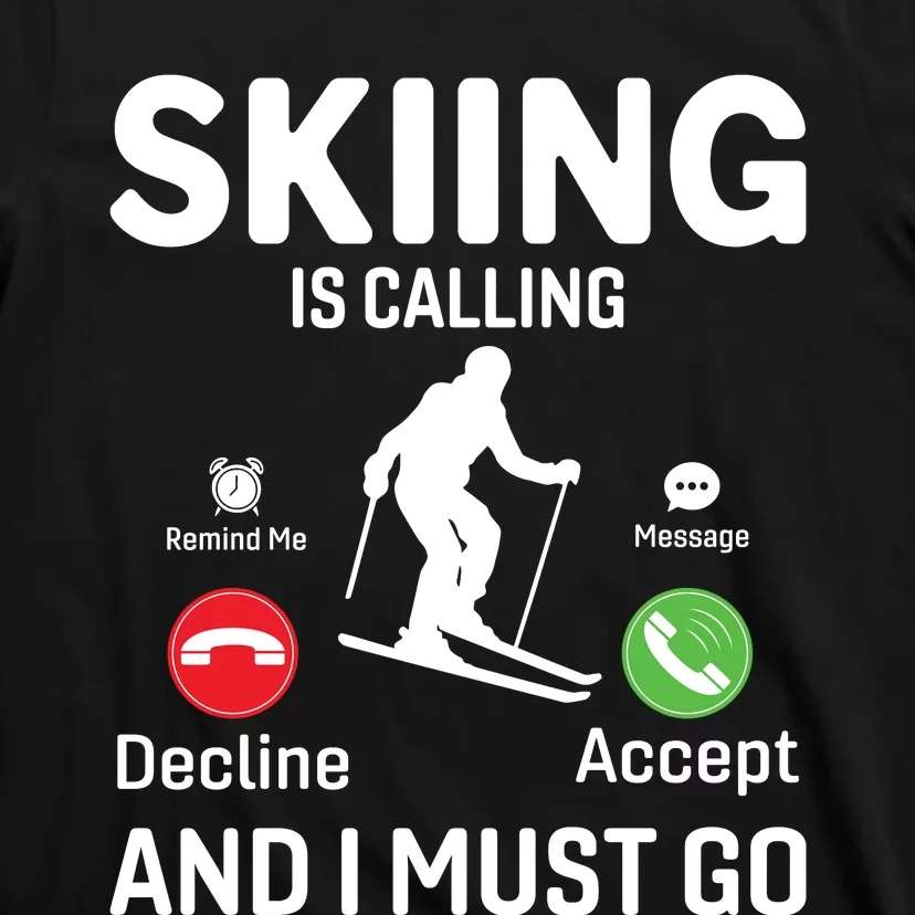 Skiing Is Calling And I Must Go T-Shirt