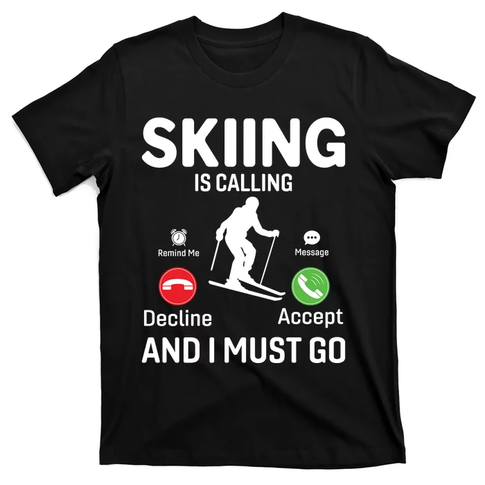 Skiing Is Calling And I Must Go T-Shirt