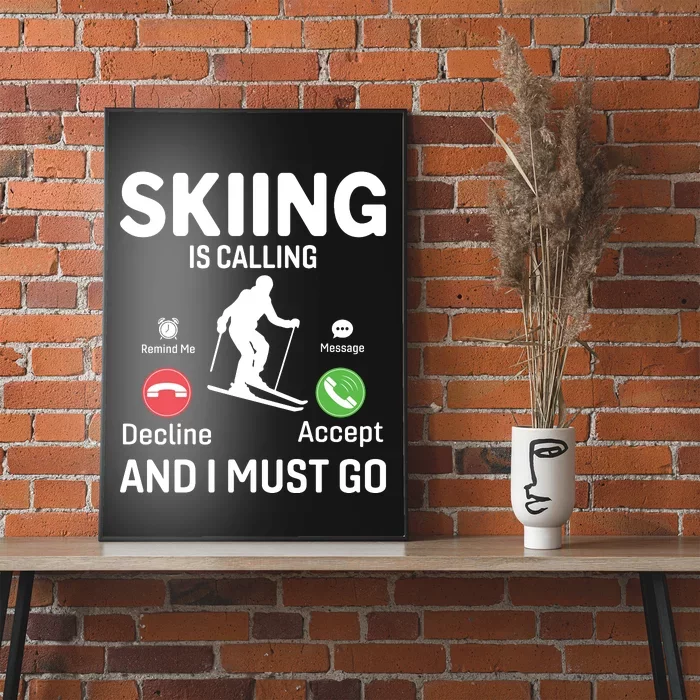 Skiing Is Calling And I Must Go Poster