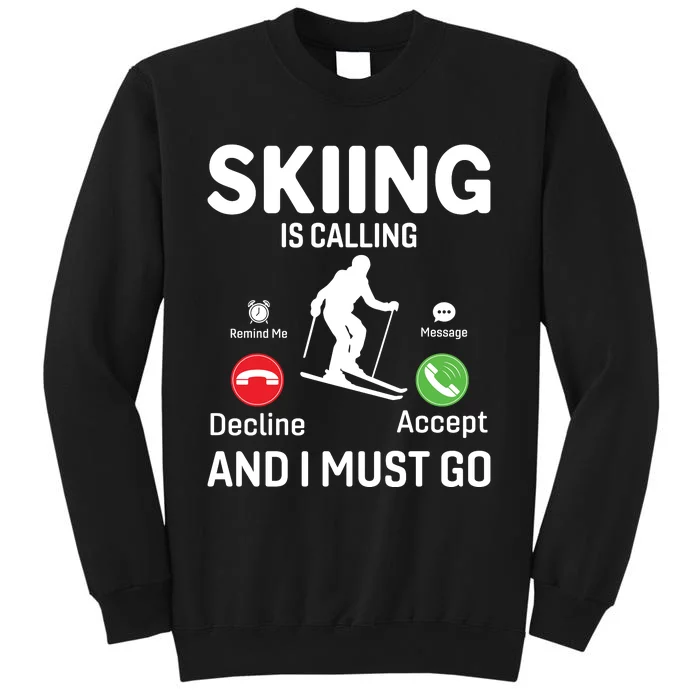 Skiing Is Calling And I Must Go Tall Sweatshirt