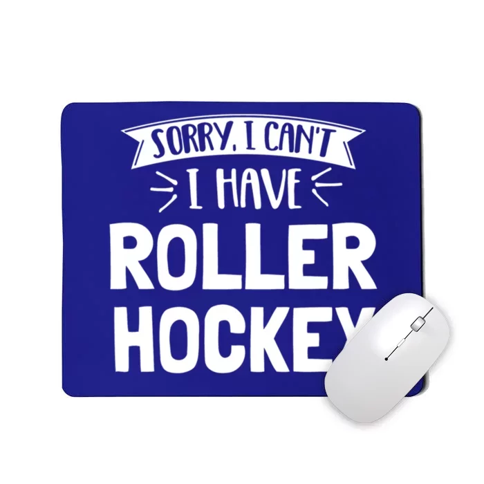 Sorry I Cant I Have Roller Hockey Gift Mousepad