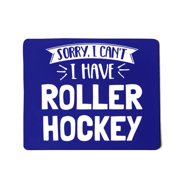 Sorry I Cant I Have Roller Hockey Gift Mousepad