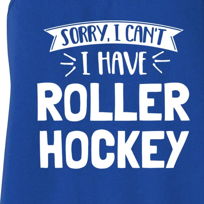 Sorry I Cant I Have Roller Hockey Gift Women's Racerback Tank