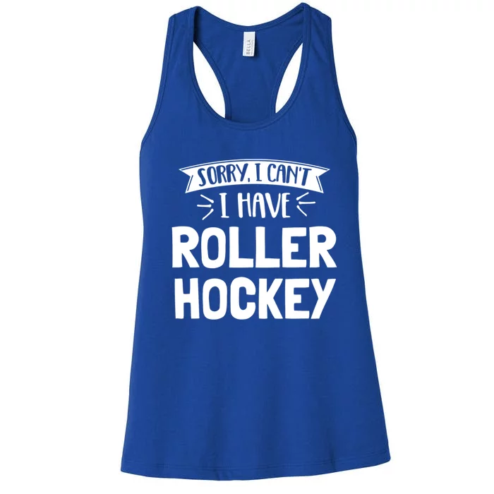 Sorry I Cant I Have Roller Hockey Gift Women's Racerback Tank