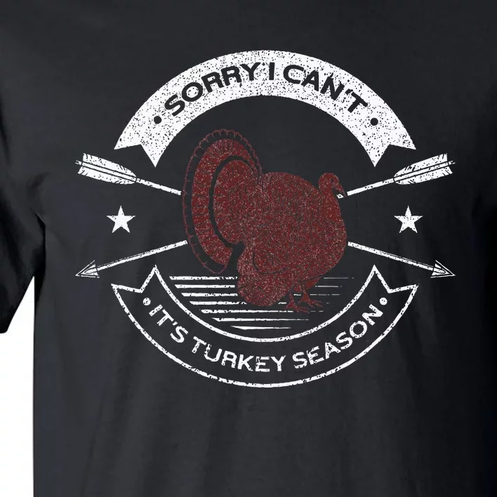 Sorry I Can´t It´s Turkey Season Hunting Lover Funny Hunting Tall T-Shirt