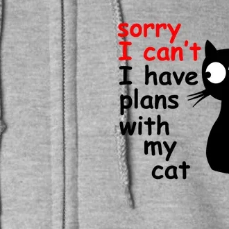 Sorry I Cant I Have Plans With My Cat Sarcastic Cat Saying Full Zip Hoodie