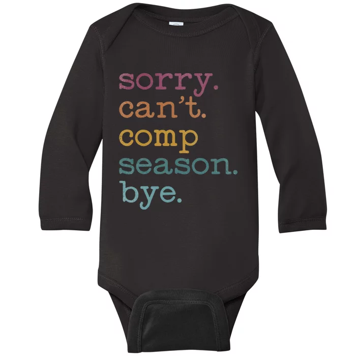 Sorry I CanT Comp Season Cheer Gilr Comp Dance Mom Dancing Baby Long Sleeve Bodysuit