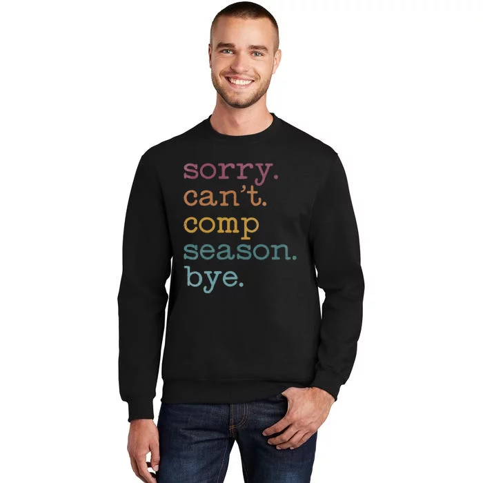 Sorry I CanT Comp Season Cheer Gilr Comp Dance Mom Dancing Tall Sweatshirt