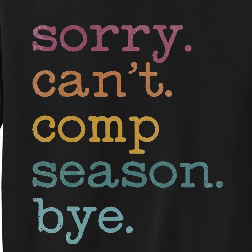 Sorry I CanT Comp Season Cheer Gilr Comp Dance Mom Dancing Tall Sweatshirt