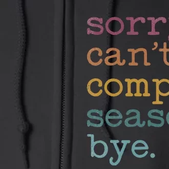 Sorry I CanT Comp Season Cheer Gilr Comp Dance Mom Dancing Full Zip Hoodie