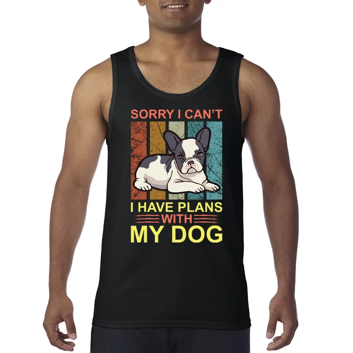 Sorry I Can't I Have Plans With My Dog Tank Top