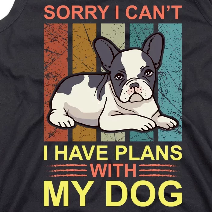 Sorry I Can't I Have Plans With My Dog Tank Top