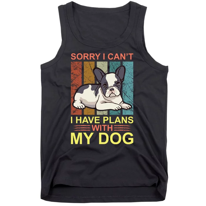 Sorry I Can't I Have Plans With My Dog Tank Top