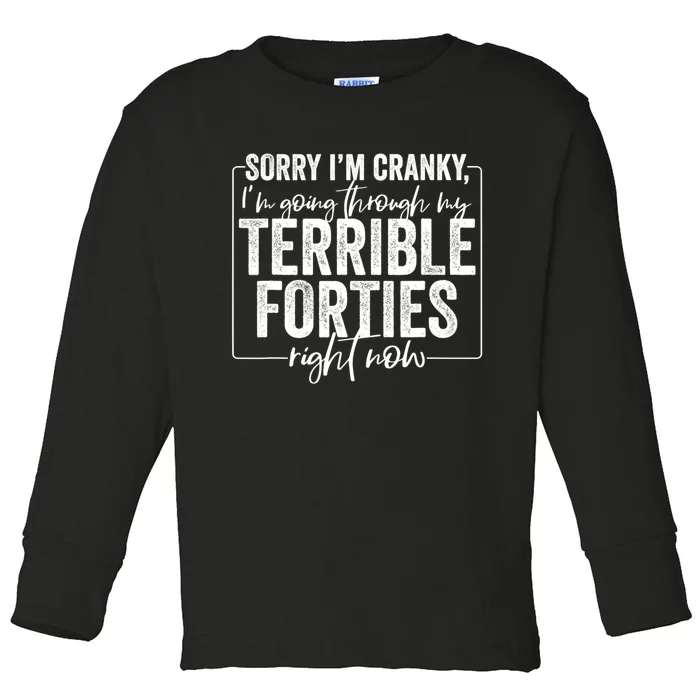 Sorry I’M Cranky I’M Going Through My Terrible 40S Forties Toddler Long Sleeve Shirt