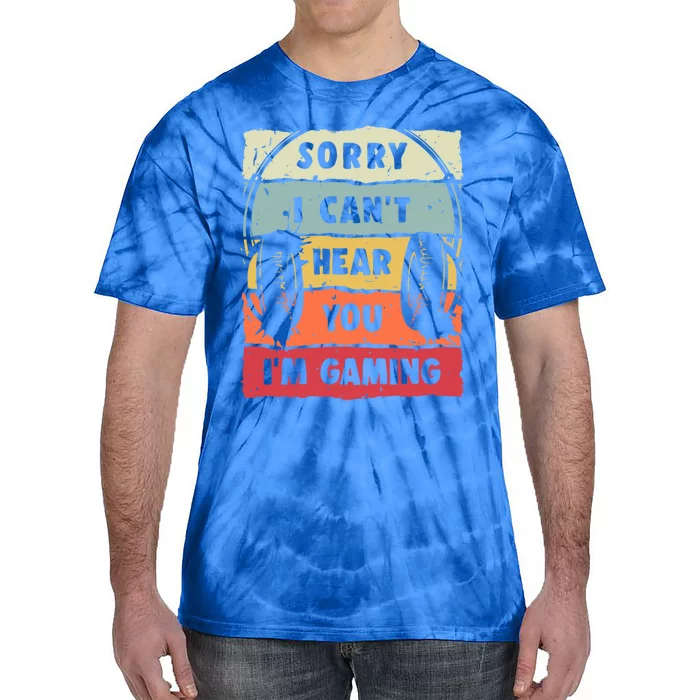 Sorry I Can't Hear You I'm Gaming Funny Gamer Gaming Gift Tie-Dye T-Shirt