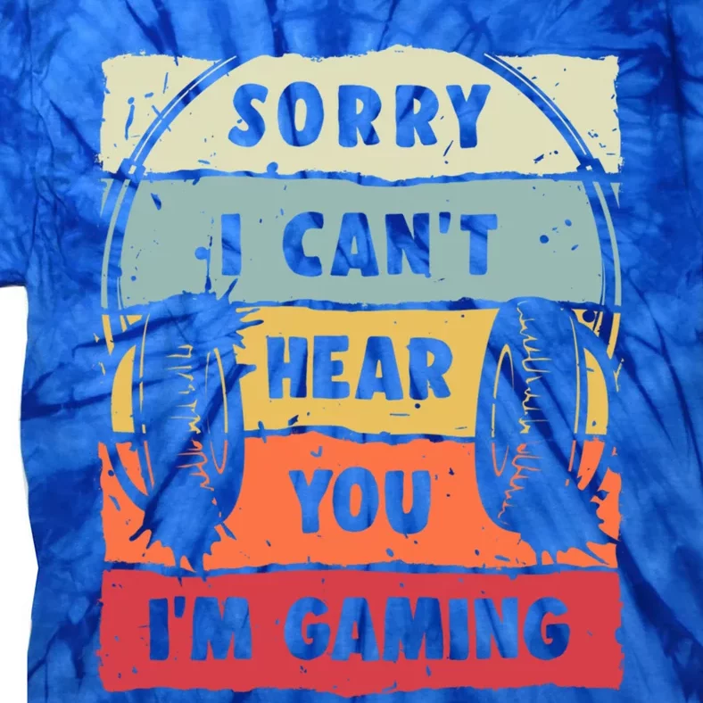 Sorry I Can't Hear You I'm Gaming Funny Gamer Gaming Gift Tie-Dye T-Shirt