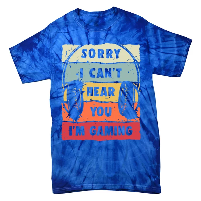 Sorry I Can't Hear You I'm Gaming Funny Gamer Gaming Gift Tie-Dye T-Shirt