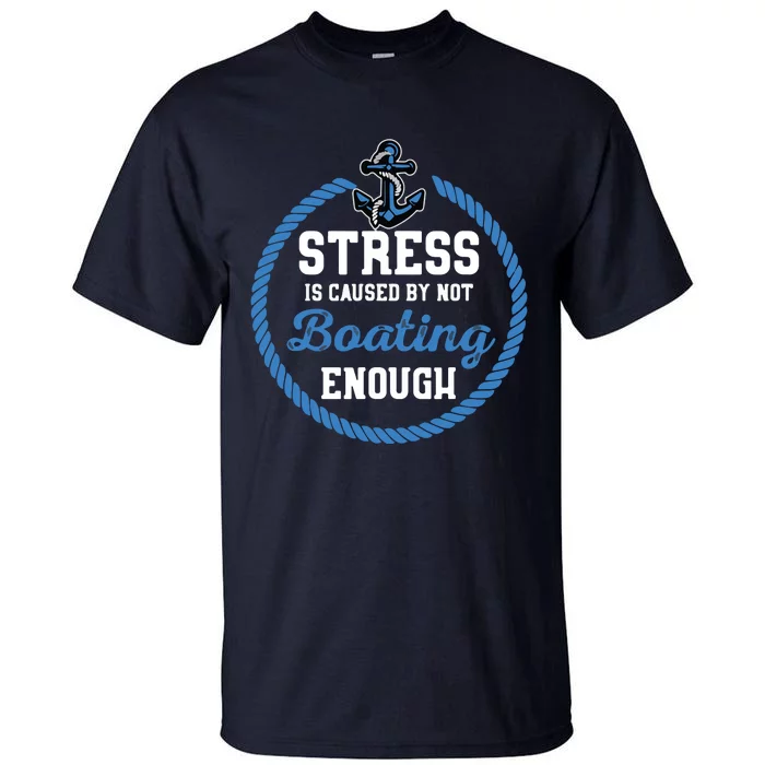 Stress Is Caused By Not Boating Enough Gift Boater Tall T-Shirt