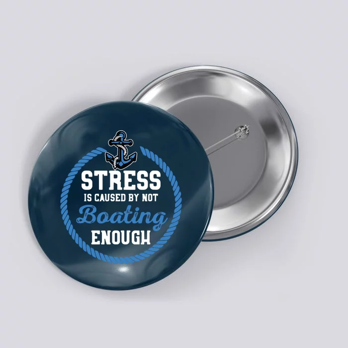 Stress Is Caused By Not Boating Enough Gift Boater Button