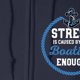 Stress Is Caused By Not Boating Enough Gift Boater Full Zip Hoodie